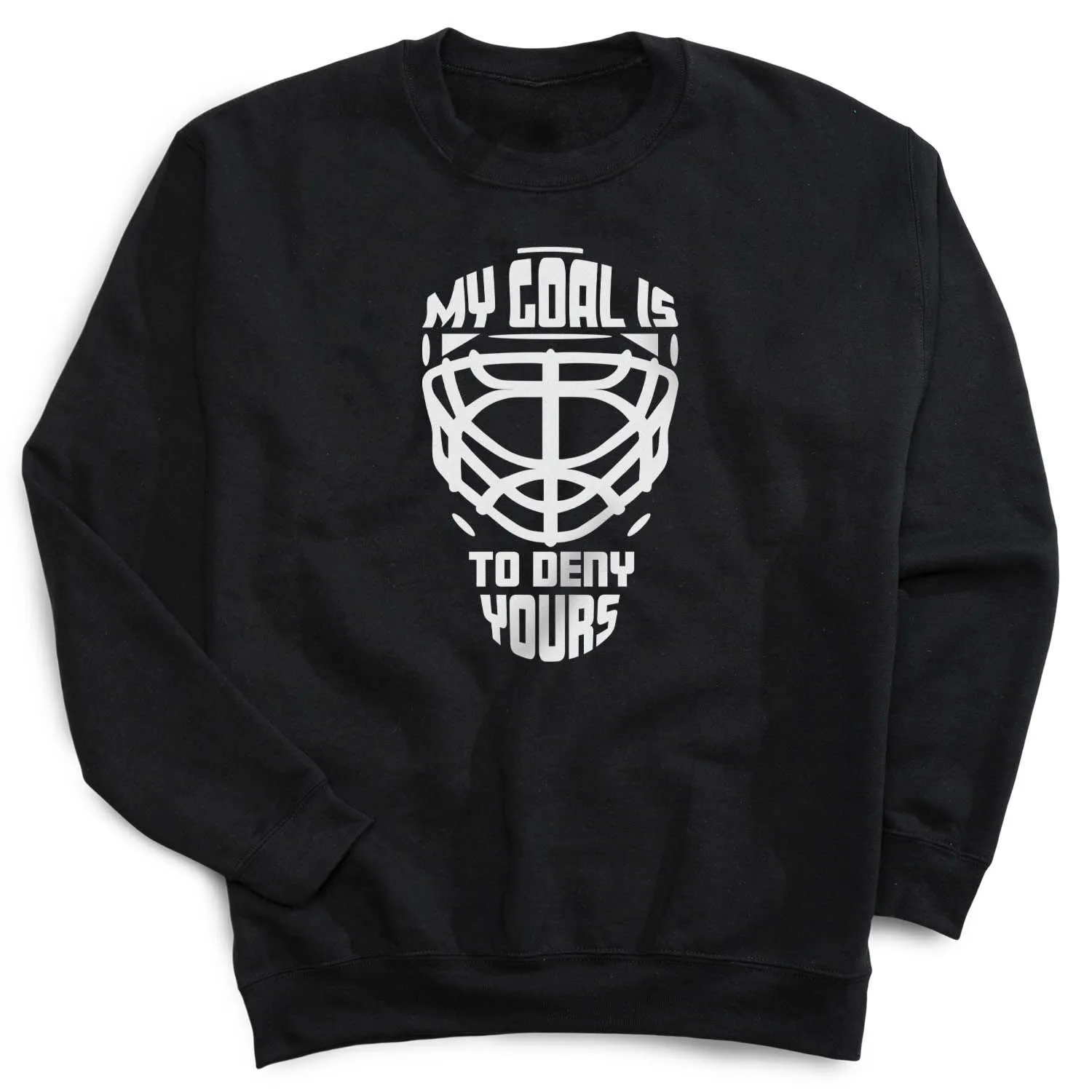 Hockey Crewneck Sweatshirt - My Goal is to Deny Yours Goalie Mask 