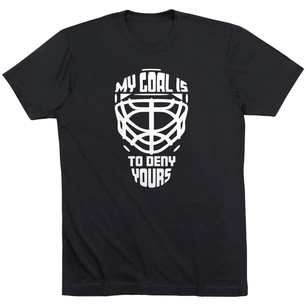 Hockey Short Sleeve T-Shirt - My Goal is to Deny Yours Goalie Mask 